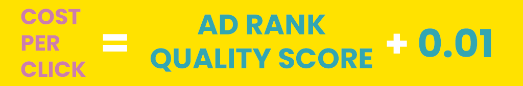 Cost Per Click= Ad Rank/Quality Score + 0.01